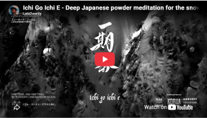Ichi Go Ichi E - Deep Japanese Powder Meditation for the Snowboard Soul.